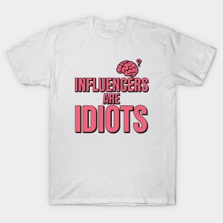 influencers-Are-idiots T-Shirt